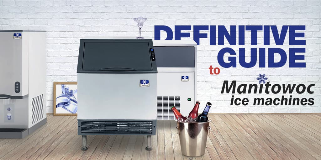 The Definitive Guide to Manitowoc Ice Machines