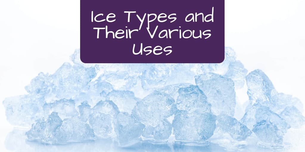 Ice Types and Their Various Uses