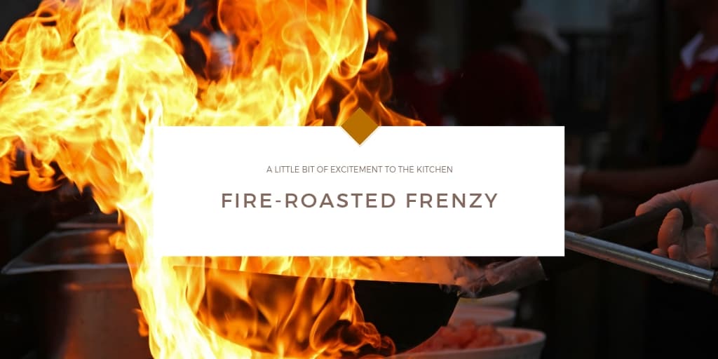 Fire-Roasted Frenzy!