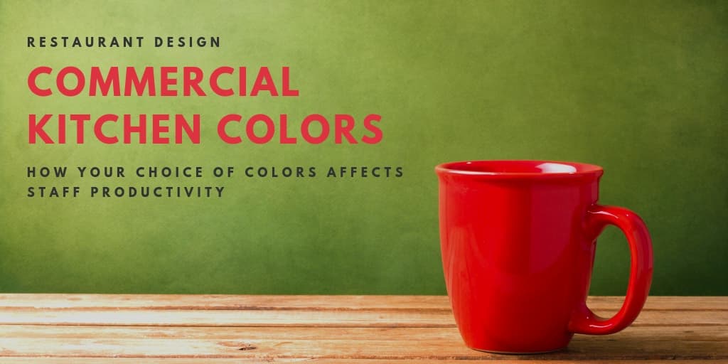 Commercial Kitchen Colors: How Your Choice of Colors Affects Staff Productivity