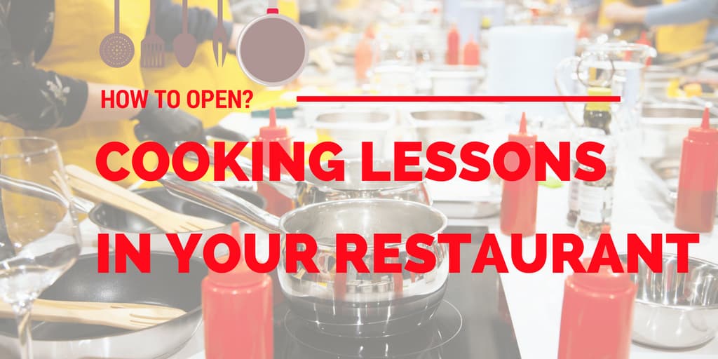 How to Open Cooking Lessons in Your Restaurant?