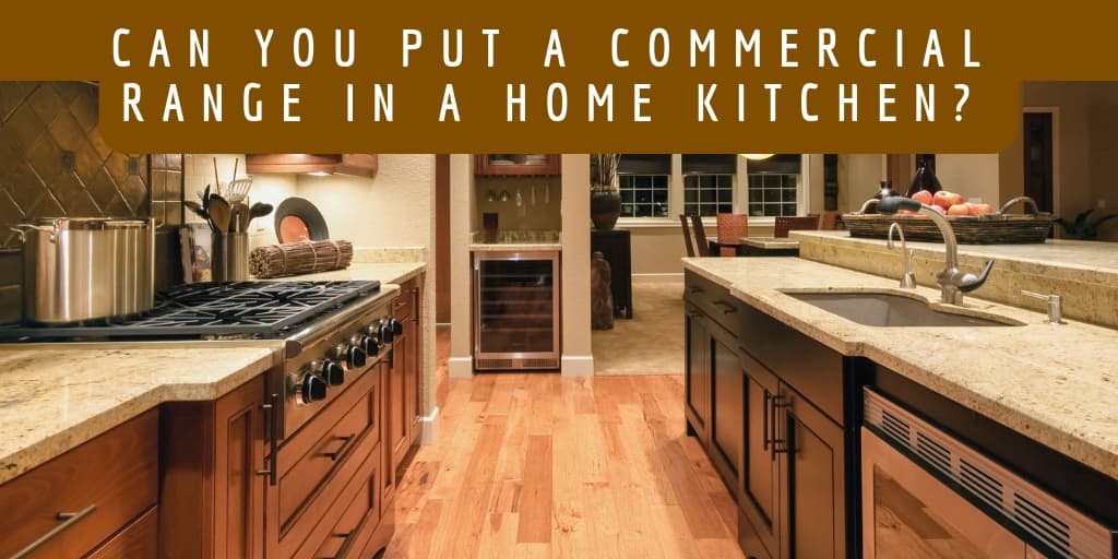 Can You Put A Commercial Range In A Home Kitchen?