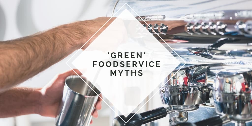 'Green' Foodservice Myths