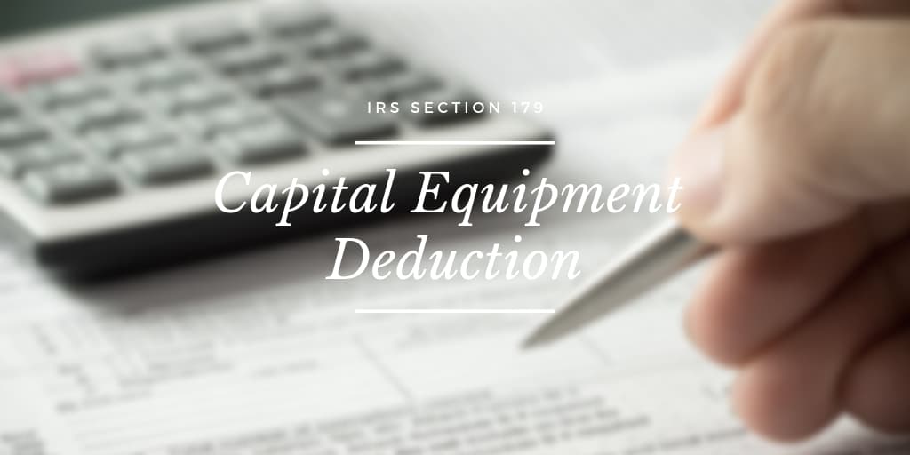 IRS Section 179 Capital Equipment Deduction