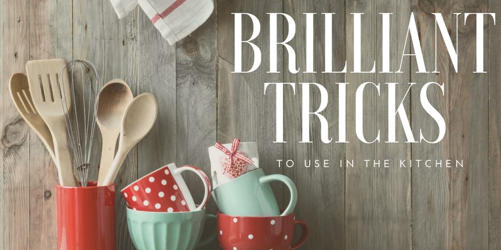 Brilliant Tricks to Use in The Kitchen