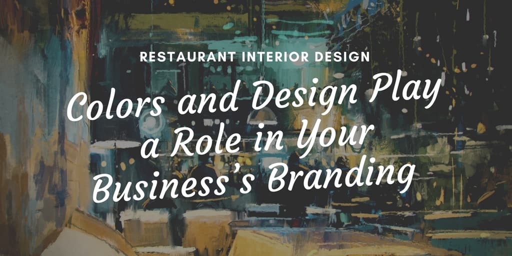 Restaurant Interior Design: Colors and Design Play a Role in Your Business’s Branding