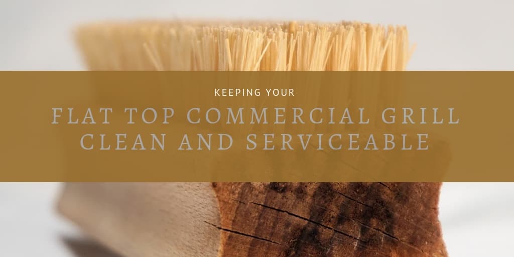 Keeping Your Flat Top Commercial Grill Clean And Serviceable