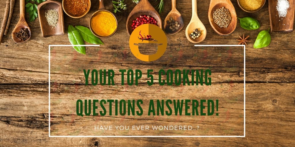 Have You Ever Wondered…? Your Top 5 Cooking Questions Answered!