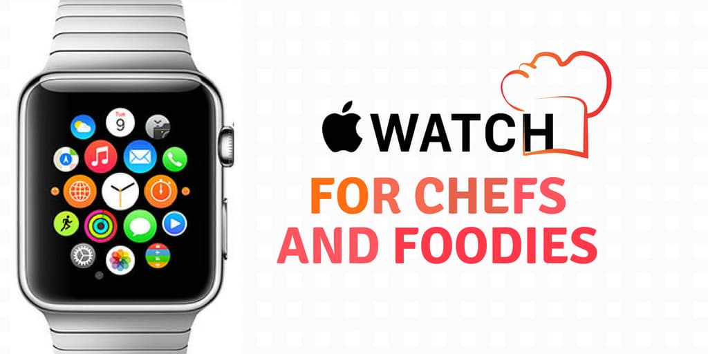 Apple Watch for Chefs and Foodies