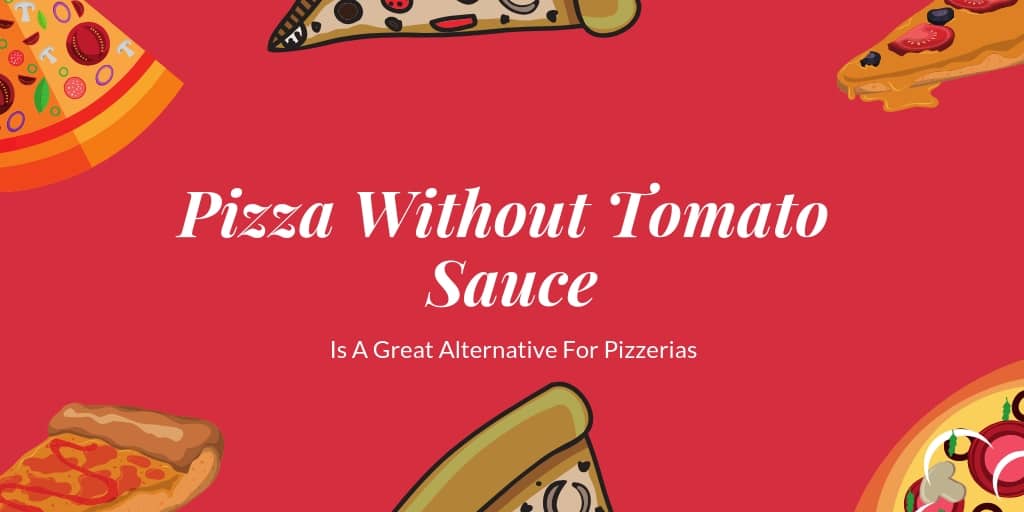 Pizza Without Tomato Sauce Is A Great Alternative For Pizzerias