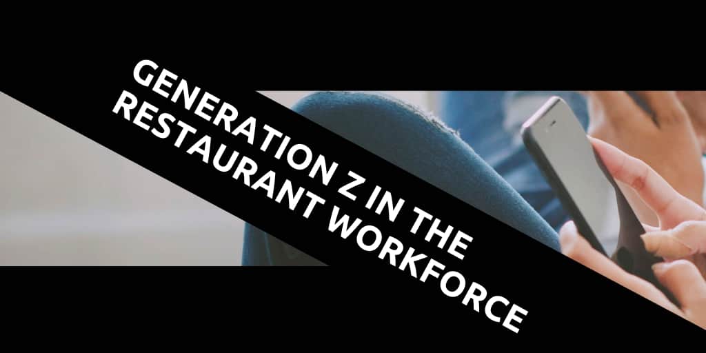 Generation Z in the Restaurant Workforce: How to Keep Young Foodservice Employees Happy