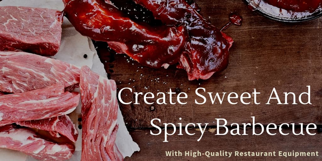 Create Sweet And Spicy Barbecue With High-Quality Restaurant Equipment