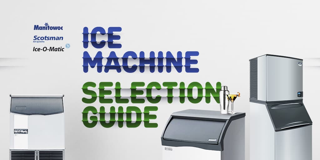 Ice Machine Selection Guide: Manitowoc, Scotsman, and Ice-o-Matic