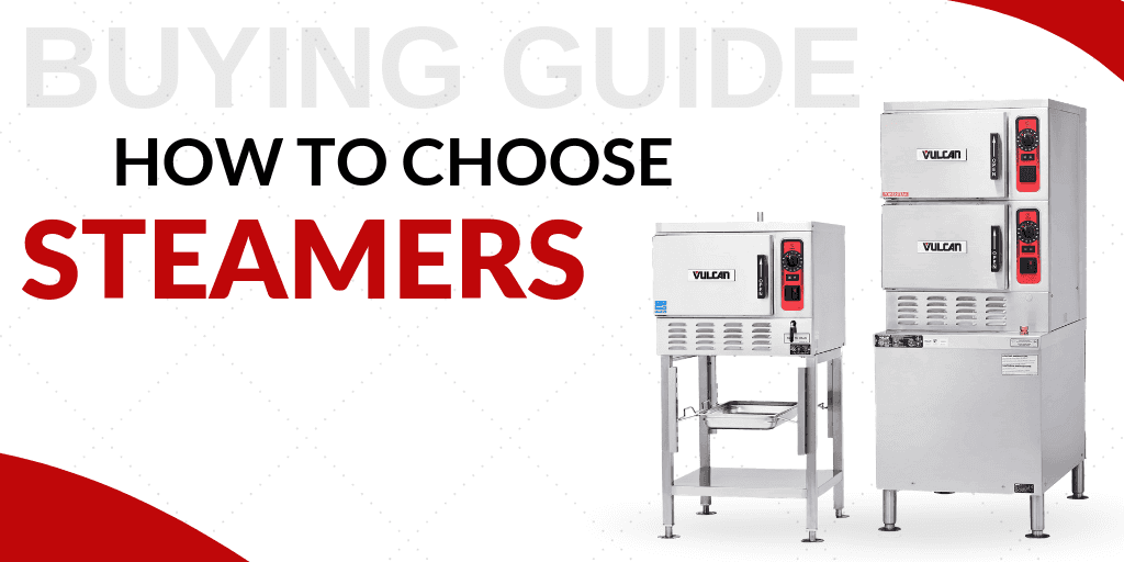 Buying Guide: How to Choose Steamers for Your Foodservice Establishment