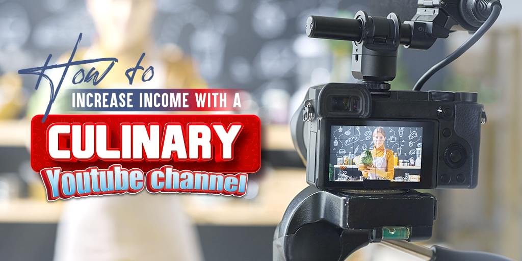 How to Increase the Income of Your Restaurant with a Culinary Youtube Channel