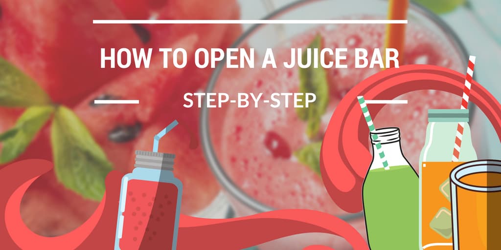 Your Step-By-Step Blueprint for Opening a Juice Bar