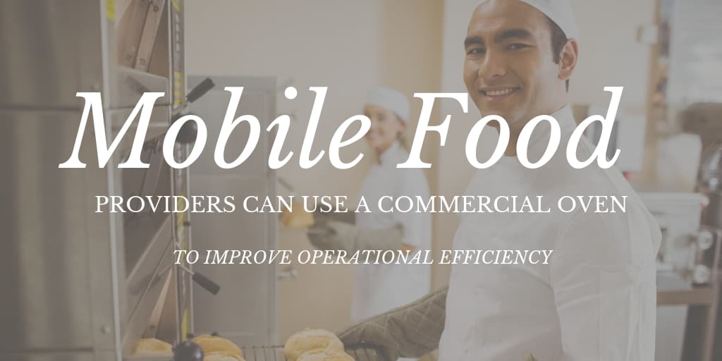 Mobile Food Providers Can Use A Commercial Oven To Improve Operational Efficiency