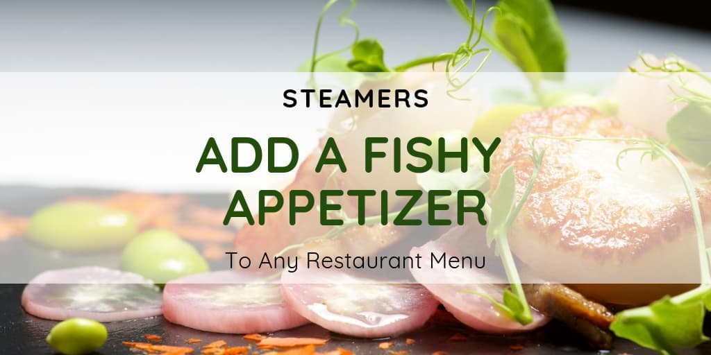 Steamers Can Add A Fishy Appetizer To Any Restaurant Menu