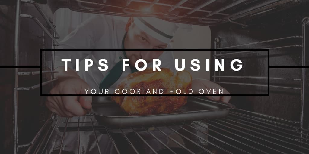 Tips for Using Your Cook and Hold Oven
