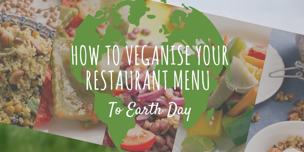 How to Veganise Your Restaurant Menu to Earth Day
