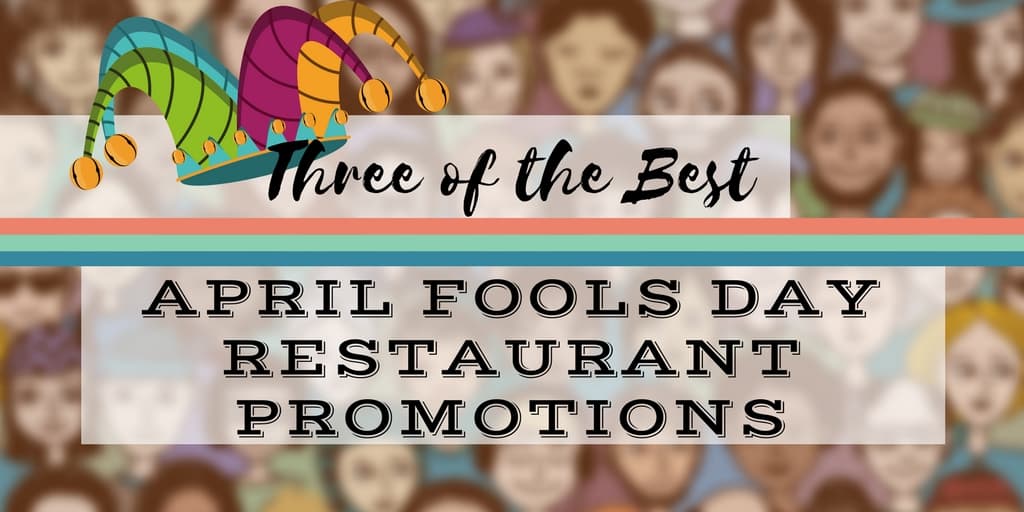 Three of the Best Ever April Fools Day Restaurant Promotions