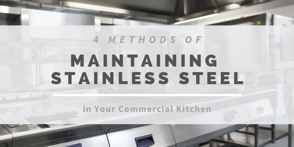 4 Methods of Maintaining Stainless Steel in Your Commercial Kitchen