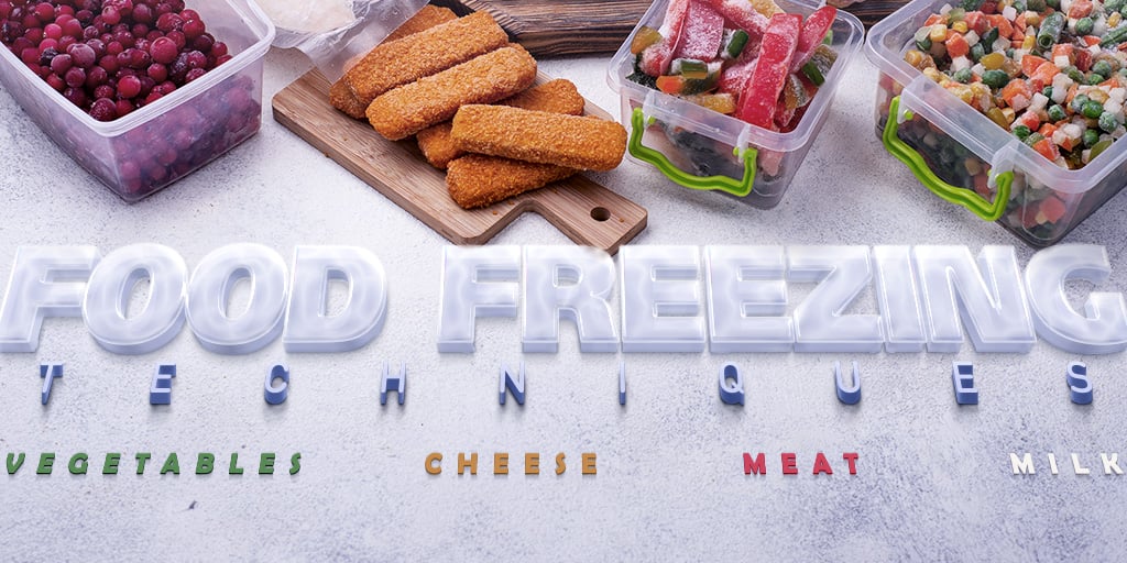 Food Freezing Techniques: Vegetables, Cheese, Meat and Milk