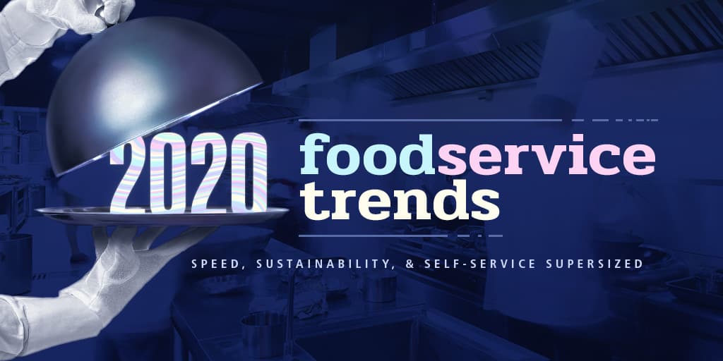 Four Major 2020 Foodservice Trends That You Need to Know About
