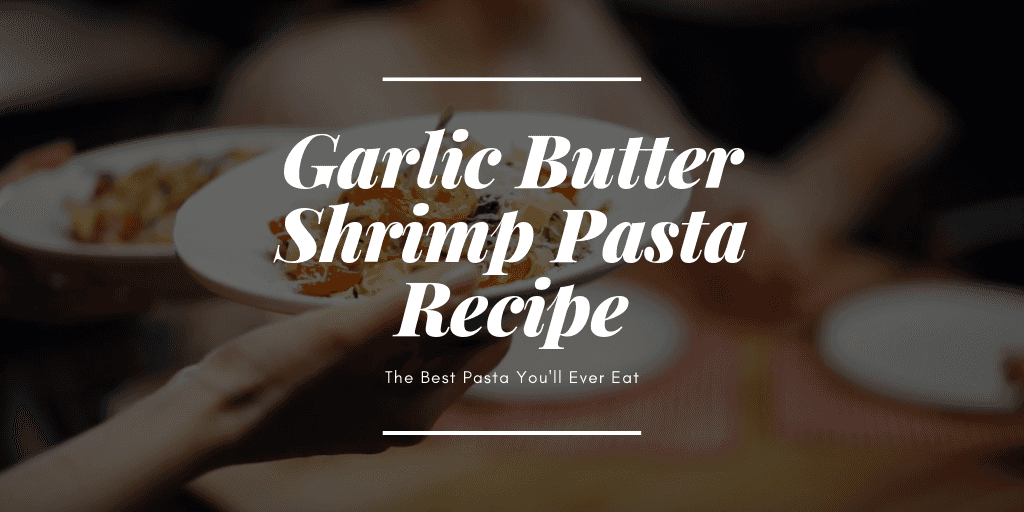The Best Garlic Butter Shrimp Pasta Recipe You’ll Ever Eat